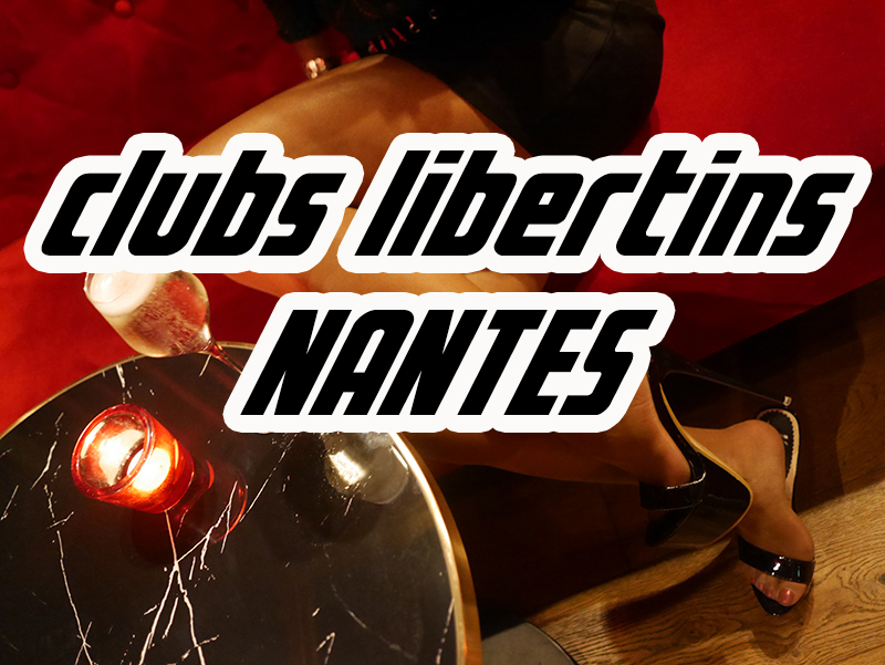 Les meilleurs clubs libertins et bars sexy de Nantes